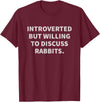 Introverted but Willing to Discuss Rabbits T-Shirt in Burgundy
