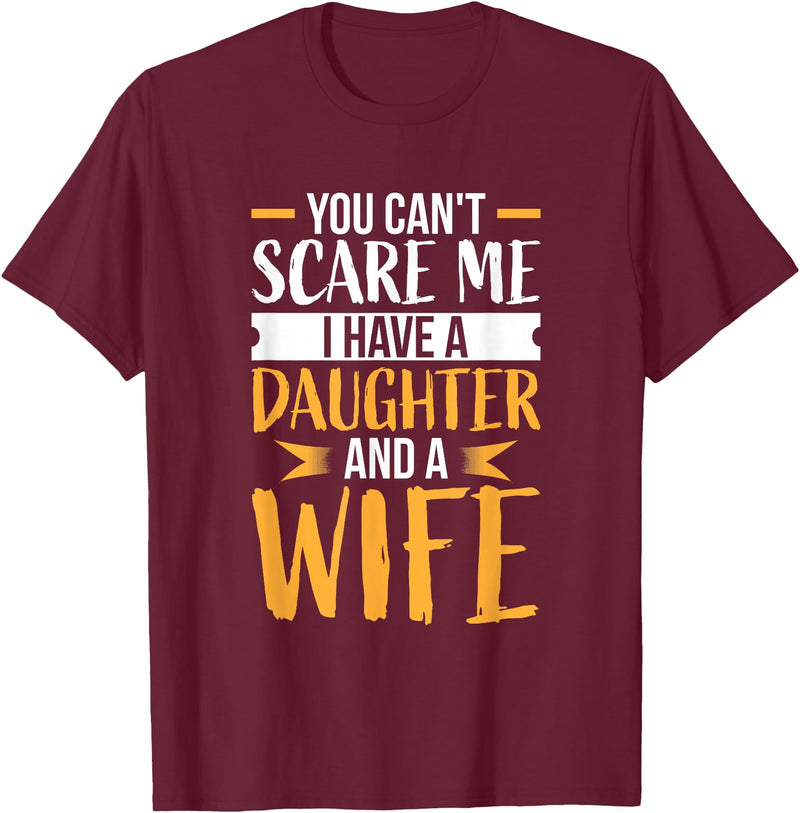 Fahter's Day Tee Shirt Mens You Can't Scare Me I Have One Daughter and A Wife T-Shirt T-Shirt - Burgundy