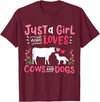 Cow Lover Gift Just a Girl Who Loves Cows and Dogs Farmer T-Shirt - Burgundy