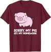 Funny Pig Farmer Gifts Pigs Kids School Love Pigs Sorry, My Pig Ate My Homework T-Shirt - Burgundy