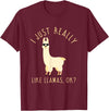 Llama Lovers Apparel Co. I Just Really Like Llamas OK Funny Llama Alpaca T-Shirt T-Shirt - Burgundy
