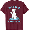 Bear Hugs Apparel Take Care Polar Bear Cute Cartoon Design T-Shirt - Burgundy