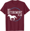 Retirement Plan Horse Riding Retirement Plan Riding Horses T-Shirt - Burgundy