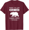 Great Smoky Mountains National Park Gifts Cades Cove Tennessee Sorry I'm Late Bear Jam Funny Smokies T-Shirt - Burgundy