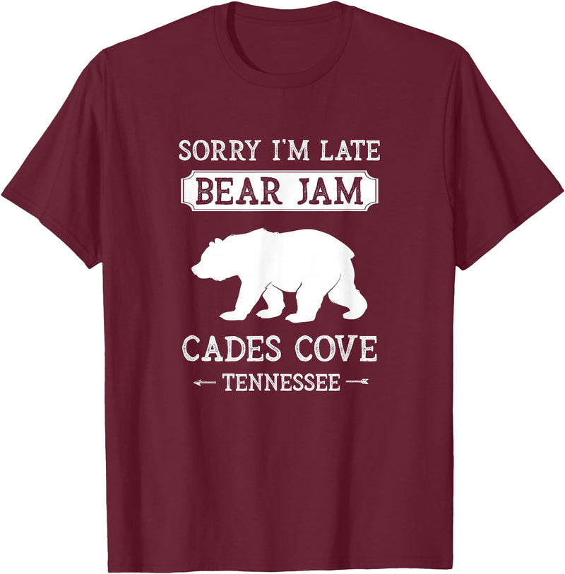 Great Smoky Mountains National Park Gifts Cades Cove Tennessee Sorry I'm Late Bear Jam Funny Smokies T-Shirt - Burgundy