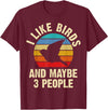 Funny Birds Lover Vintage Theme Gifts I like Birds and maybe 3 people funny vintage theme gift T-Shirt - Burgundy