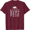 WE DONT RENT PIGS, BLACK DESIGN, GIFT WE DONT RENT PIGS WHITE FUNNY WESTERN COWBOY COMPANY T-Shirt - Burgundy