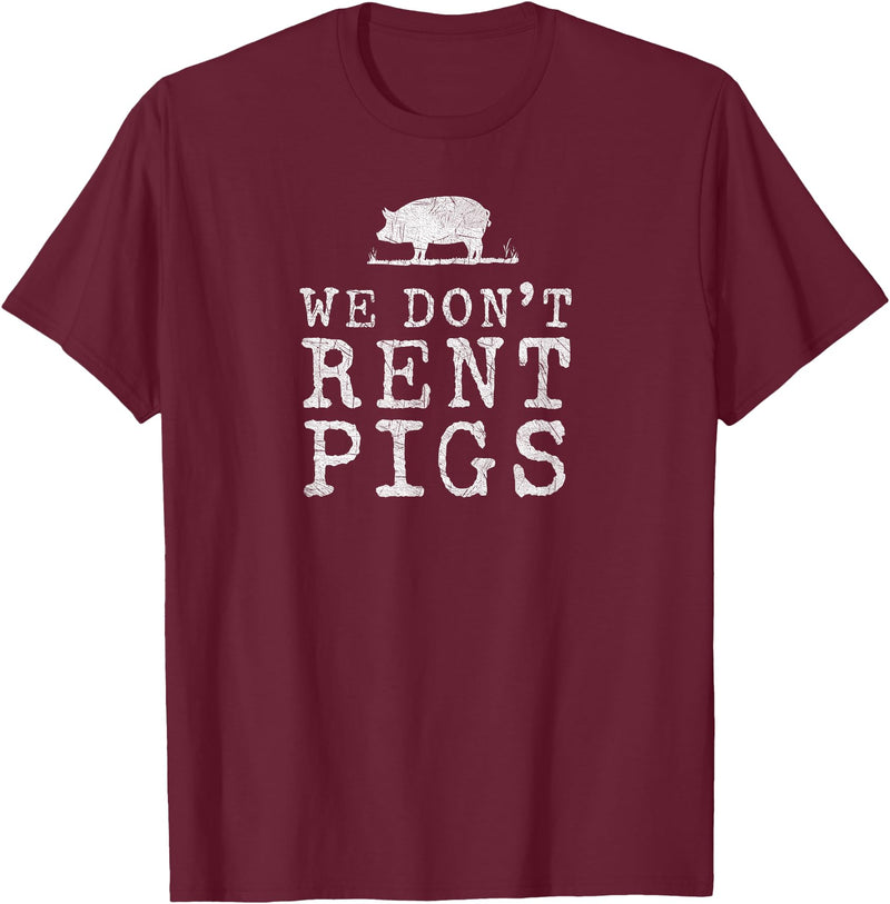 WE DONT RENT PIGS, BLACK DESIGN, GIFT WE DONT RENT PIGS WHITE FUNNY WESTERN COWBOY COMPANY T-Shirt - Burgundy