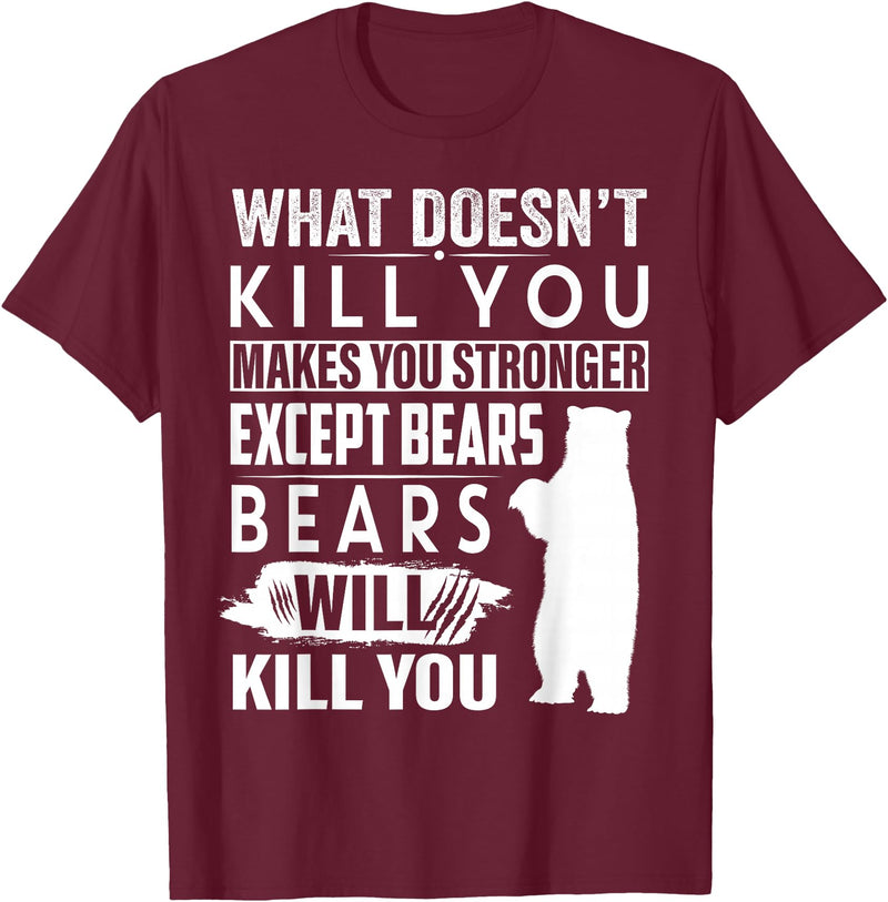 funny bears quote humor jokes gifts idea men women What Doesn't Kill You Makes You Stronger Except Bears funny T-Shirt - Burgundy