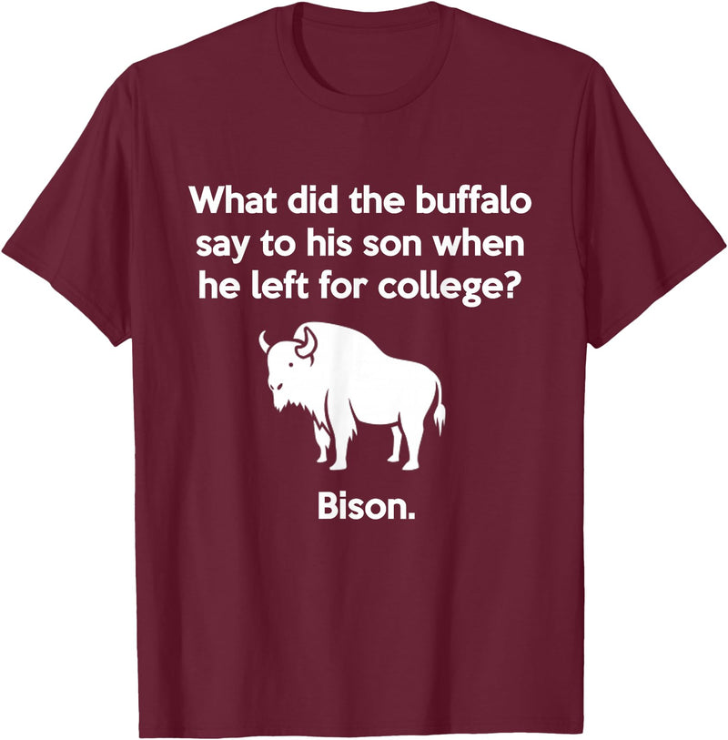 Buffalo Puns Funny Buffalo Pun Bison Bye Son College Joke T-Shirt - Burgundy