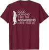 I see the assassins have failed Shirt Good morning I see that the assassins have failed T-shirt T-Shirt - Burgundy