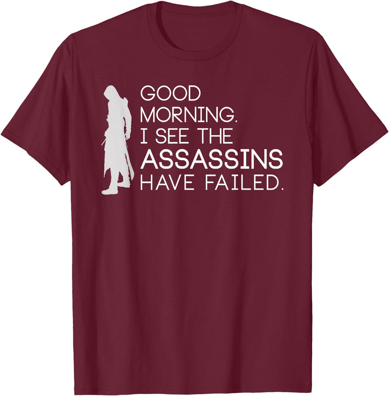 I see the assassins have failed Shirt Good morning I see that the assassins have failed T-shirt T-Shirt - Burgundy