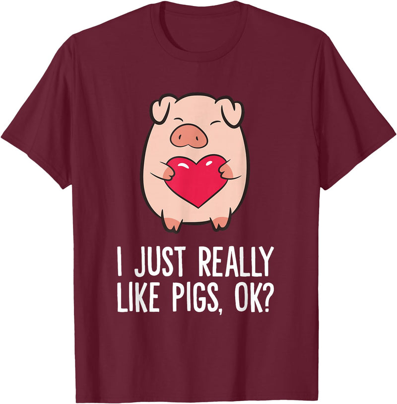 Pig Lover and Pig Farmer Gifts And Tees Pigs Lover I Just Really Like Pigs, OK? I Love Pigs T-Shirt - Burgundy