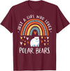 Cute Clothing With Polar Bear For Girls Just A Girl Who Loves Polar Bears Rainbow Gifts Bear Lover T-Shirt - Burgundy