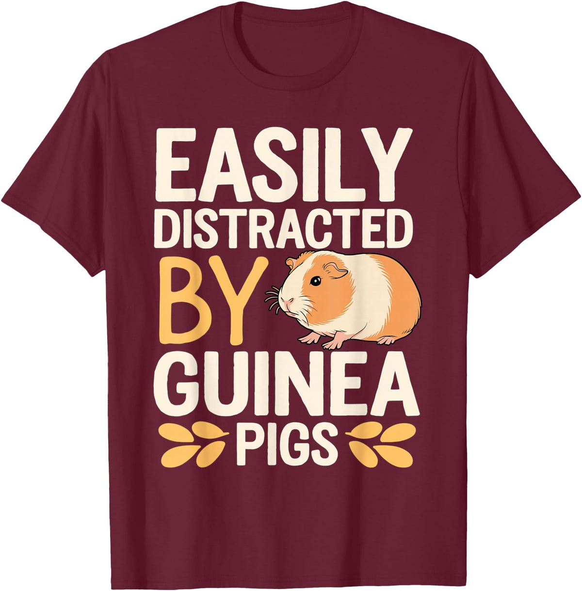 Easily Distracted by Guinea Pigs Outfit Guinea Pigs Jokes Easily Distracted by Guinea Pigs Sarcastic T-Shirt - Burgundy