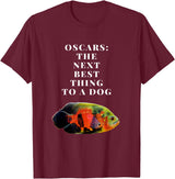 Oscar Cichlid Next Best Thing To A Dog T-Shirt