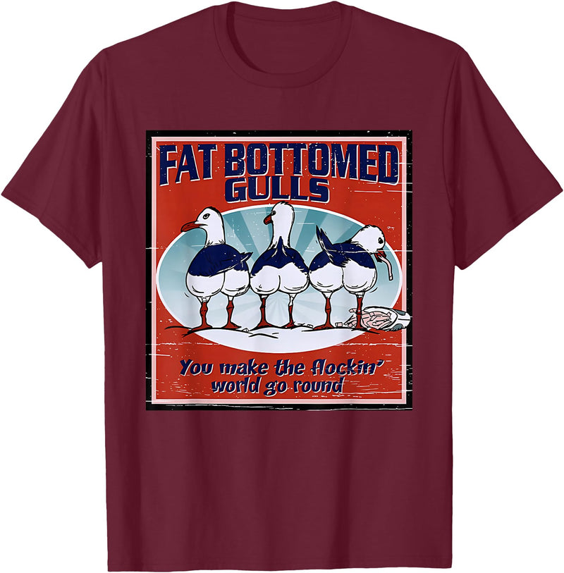 Fat Bottomed Gulls You Make The Flockin' World Go Round T-Shirt - Burgundy