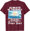 Funny Polar Bear Shirts Always Be Yourself Unless - Polar Bear Zoo Animal Lover T-Shirt - Burgundy