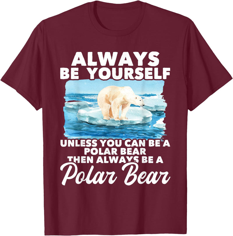 Funny Polar Bear Shirts Always Be Yourself Unless - Polar Bear Zoo Animal Lover T-Shirt - Burgundy