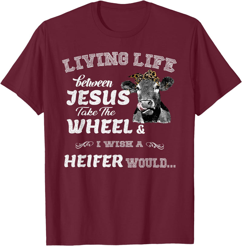 apparelaxArt Living Life Somewhere Between Jesus Take The Wheel Cow T-Shirt - Burgundy
