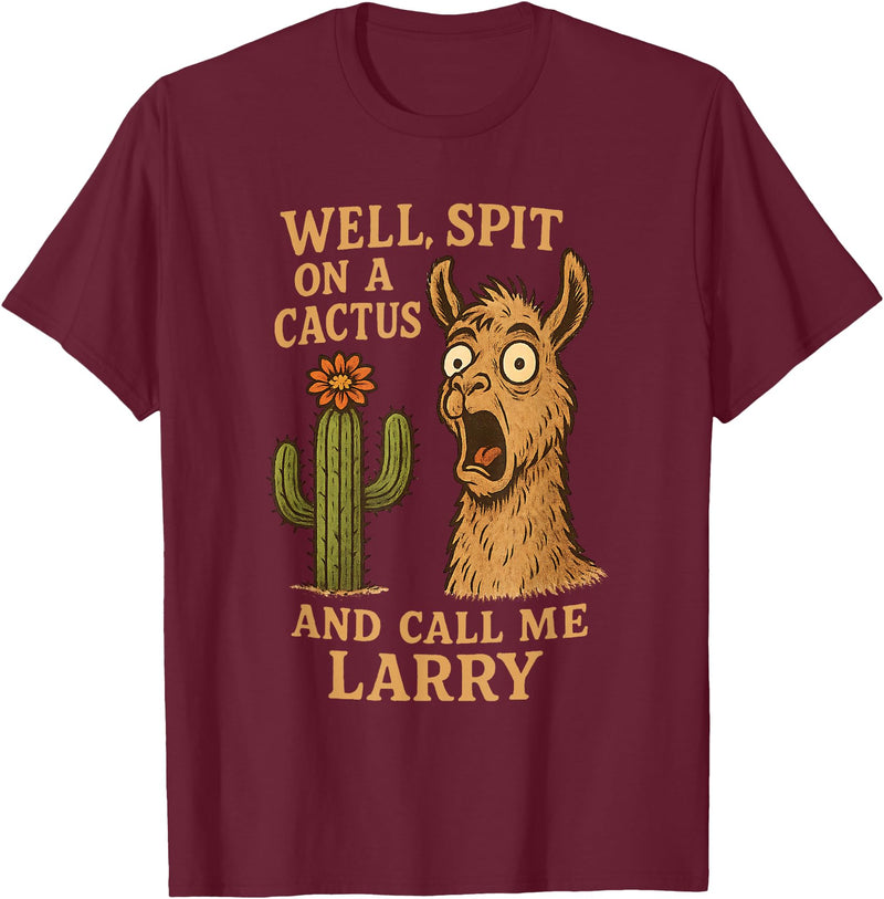 Llama Cactus Humor Co Funny Llama Western Humor Spit On A Cactus Call Me Larry T-Shirt - Burgundy