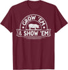 Pig Livestock Showing Fair Week Quote Grow 'em & Show 'em Quote for a Livestock Showing Lover T-Shirt - Burgundy