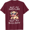 Not My Pasture Not My Bullshit Funny Cow Shirts Not My Pasture Not My Bullshit, Funny Bull Not My Pasture T-Shirt - Burgundy