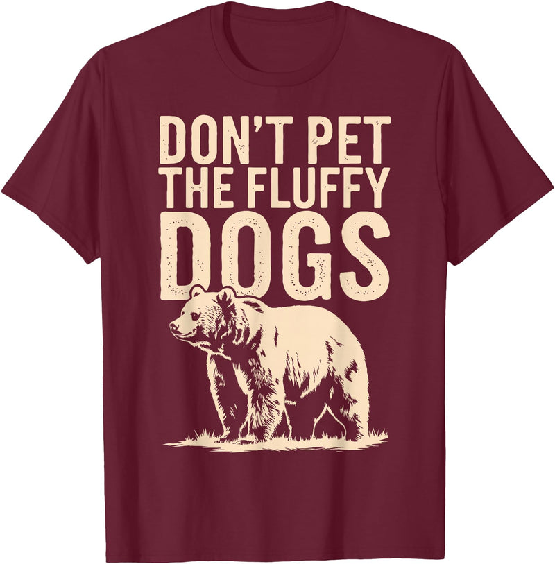 Grizzly Bear Wildlife Hiker Backpacker Nature Don't Pet The Fluffy Dogs T-Shirt - Burgundy