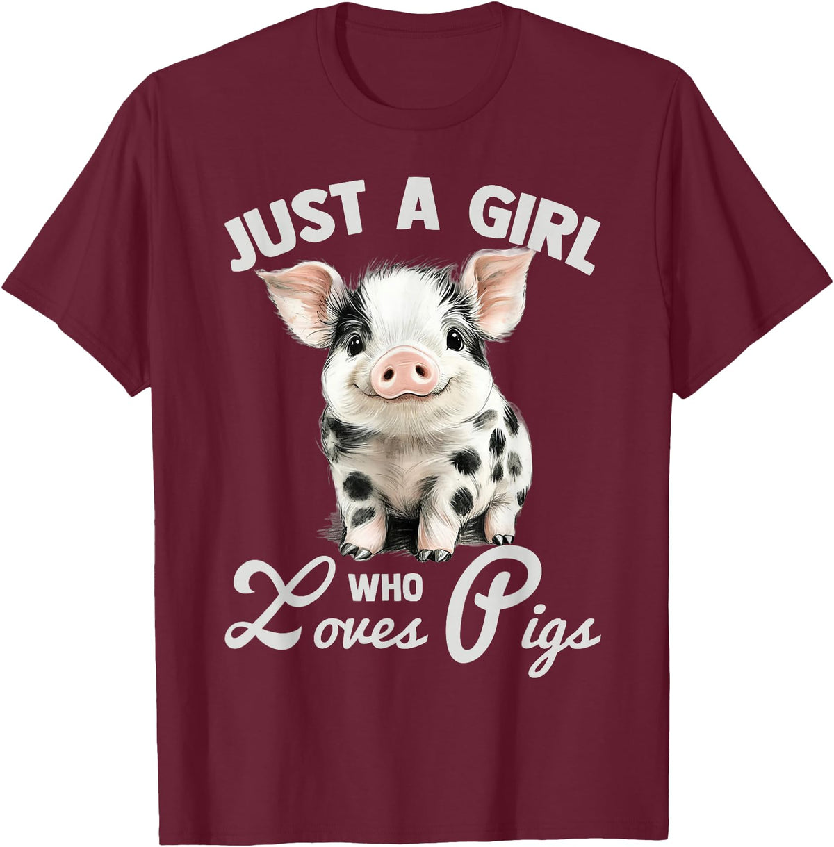 Farm Animal Lover Spotted Pig Cute Art Style Just A Girl Who Loves Pigs Cute Spotted Pig Lover Gift T-Shirt - Burgundy