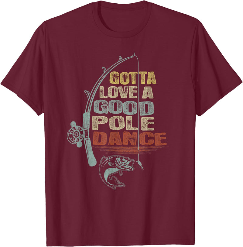 Funny Fishing Shirt Ideas for Men and Women Vintage Funny Gotta Love a Good Pole Dance Fishing T-Shirt - Burgundy