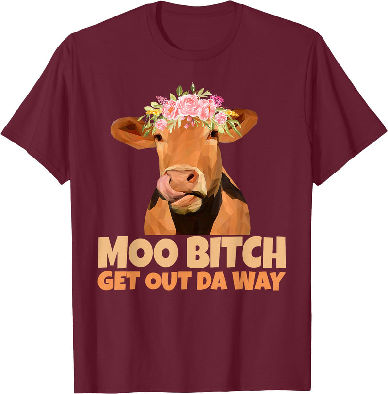 Sarcasm Gifts Moo Bitch Get Out Da Way Funny Sarcastic Cow Gift T-Shirt - Burgundy