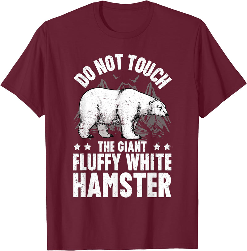 Funny Polar Bear Enthusiast Co. Don't Touch the Giant Fluffy White Hamster Funny Polar Bear T-Shirt - Burgundy