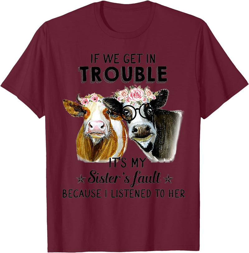 If We Get In Trouble It's My sister's Fault Shirt If We Get In Trouble It's My Sister's Fault Heifer Cow T-Shirt - Burgundy