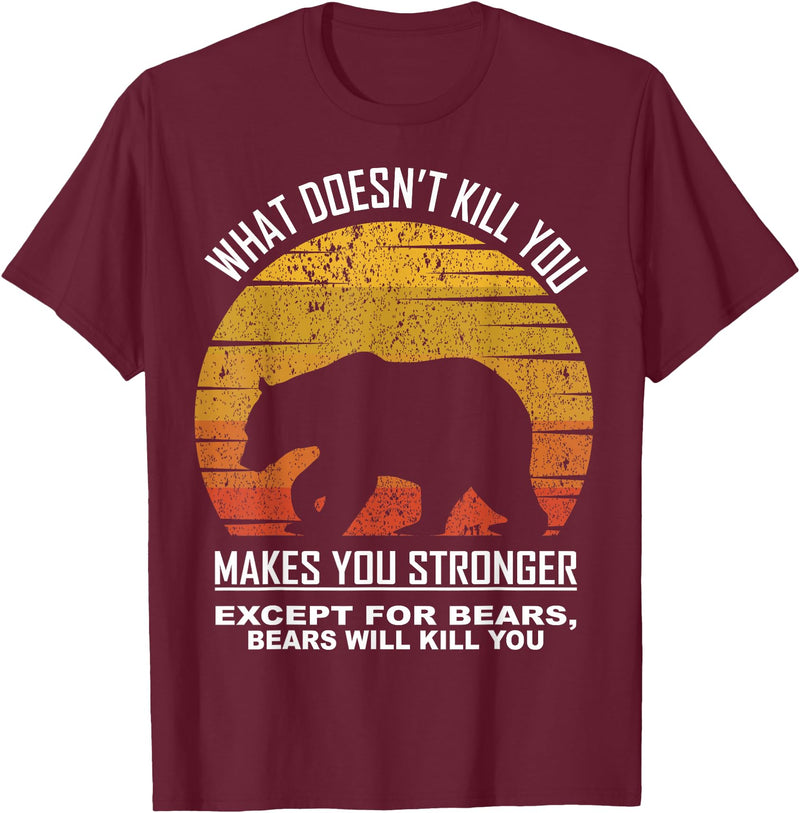 What Doesnt Kill You Makes You Stronger Bears Gift What Doesnt Kill You Makes You Stronger Except Bears Vintage T-Shirt - Burgundy