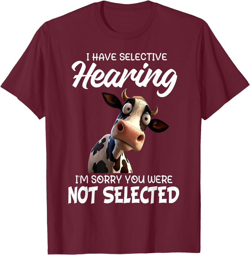 Funny Cow I Have Selective Hearing Tee Shirt Cow I Have Selective Hearing I'm Sorry You Were Not Selected T-Shirt - Burgundy