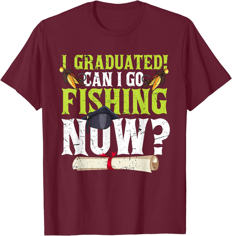 Fishing Graduation CG Funny Can I Go Fishing Now Graduation For Him Her T-Shirt - Burgundy