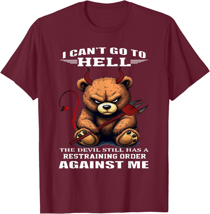 Funny Bear Shirt I Can't Go to Hell The Devil Still Has A Restraining Order T-Shirt - Burgundy