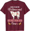 I Have A Plan For Retirement Cow Lover Gifts I Have Plan For Retirement Floral Cow Lover Farmer Gifts T-Shirt - Burgundy