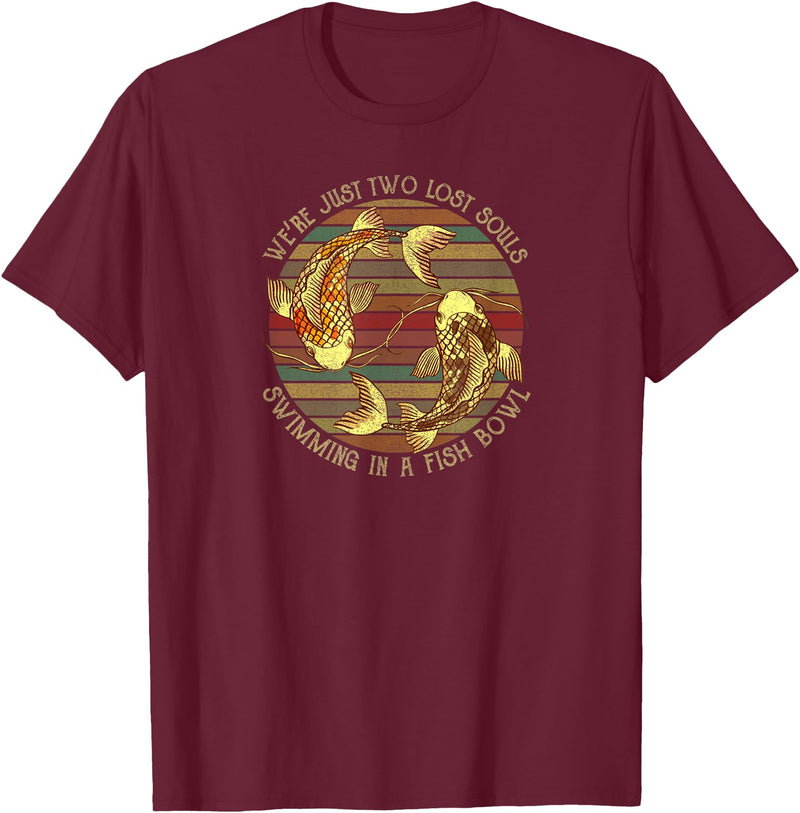 We're Just Two Lost Souls Swimming In A Fish Bowl Were Just Two Lost Souls Swimming In A Fish Bowl Retro Style T-Shirt - Burgundy