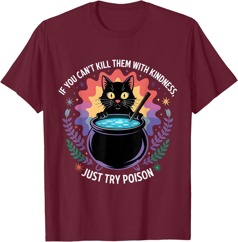 Funny Sarcastic Humor Apparel If You Can't Kill Them With Kindness Funny Sarcastic Cat T-Shirt - Burgundy