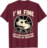 I’m fine, just on my hamster wheel of despair T-Shirt - Burgundy