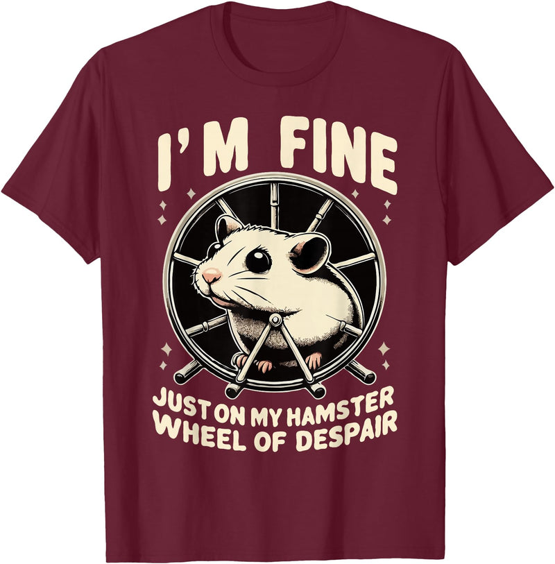 I’m fine, just on my hamster wheel of despair T-Shirt - Burgundy