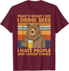 That's What I Do I Drink Beer Beer Bear That's What I Do I Drink Beer I Hate People And I Know Beer T-Shirt - Burgundy