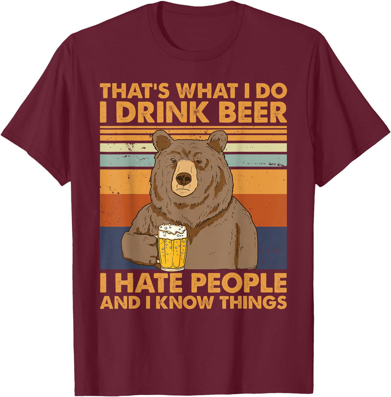 That's What I Do I Drink Beer Beer Bear That's What I Do I Drink Beer I Hate People And I Know Beer T-Shirt - Burgundy