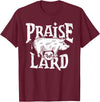 Praise The Lard Gift Ideas Barbecue BBQ Grill Pig Meat Pork Quote T-Shirt - Burgundy