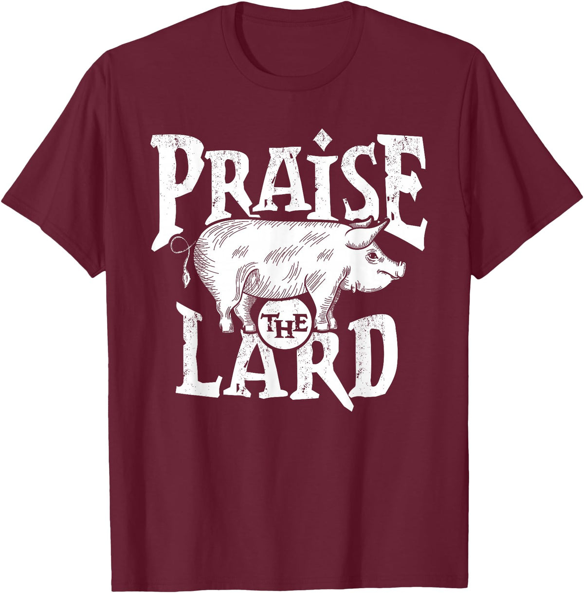 Praise The Lard Gift Ideas Barbecue BBQ Grill Pig Meat Pork Quote T-Shirt - Burgundy