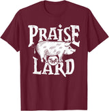 Praise The Lard Gift Ideas Barbecue BBQ Grill Pig Meat Pork Quote T-Shirt - Burgundy