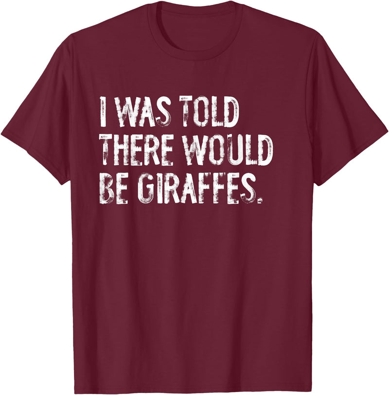 Told Would Be Giraffes Typography Gifts I was Told There Would Be Giraffes T-Shirt - Burgundy