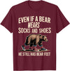 Silly Nature Puns Camping Laughs Bear Wears Shoes But Still Has Bear Feet - T-Shirt - Burgundy