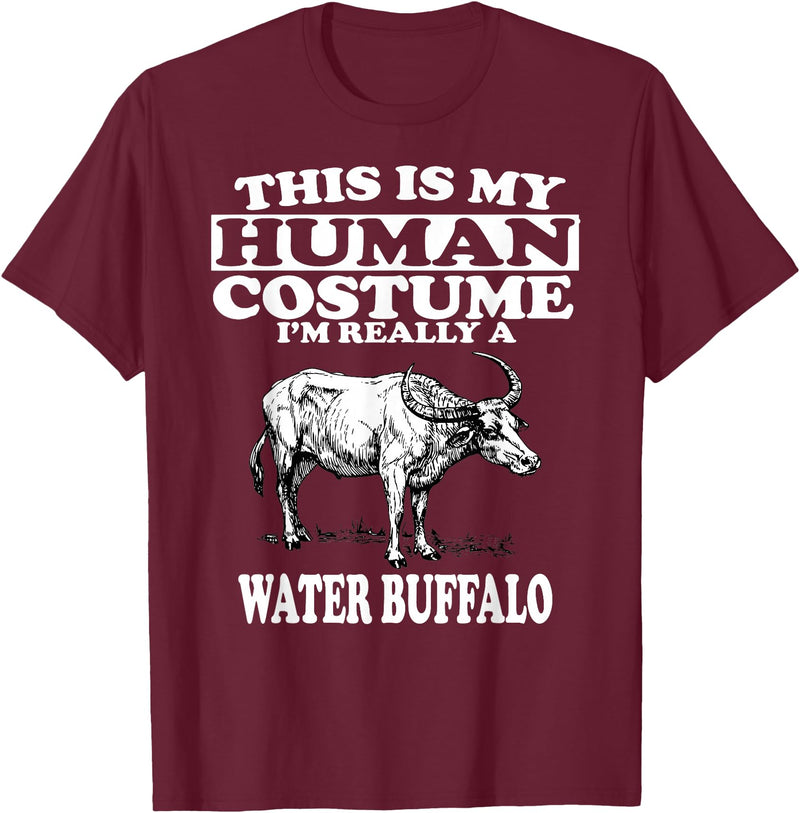 This is My Human Costume I'm Really a Water Buffalo T-Shirt T-Shirt - Burgundy